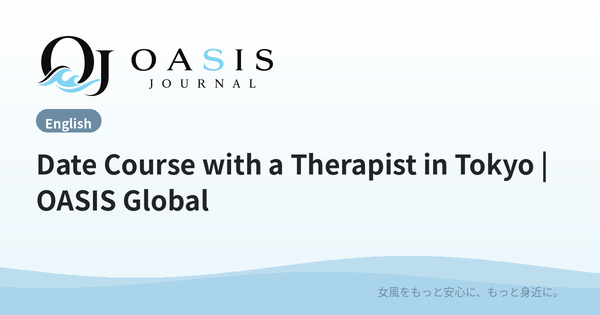 Date Course with a Therapist in Tokyo | OASIS Global